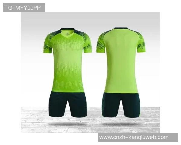 足球服批发市场分析与采购指南助您轻松选购优质运动服装 足球服批发市场分析与采购指南助您轻松选购优质运动服装